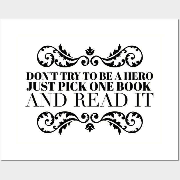 Don't try to be a hero pick one book and read it Wall Art by wamtees